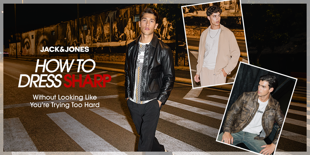 HOW TO DRESS SHARP WITHOUT LOOKING LIKE YOU'RE TRYING TOO HARD